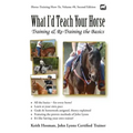 What I'd Teach Your Horse: Training & Re-Training the Basics