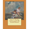 Anna of the five towns; a novel. By: Arnold Bennett