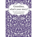 Grandma, What's Your Story?: The Stories and Memories of Grandmother's Life - A Guided Story Journal.
