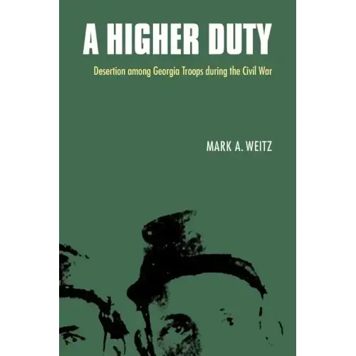 A Higher Duty: Desertion Among Georgia Troops During the Civil War