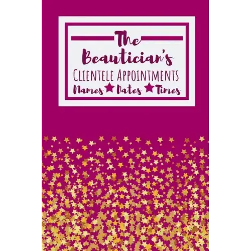 The Beautician's Clientele Appointments: Useful Client Bookings Work log For The Organised Specialist