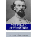 The Wizard of the Saddle: The Battle over the Life and Legacy of Nathan Bedford Forrest