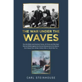 The War Under the Waves: How the British and American Navies, Air Forces and Merchant Marines Battled against the German Submarines in the Atla