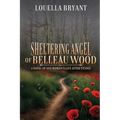 Sheltering Angel of Belleau Wood: A Novel of One Woman's Life After Titanic