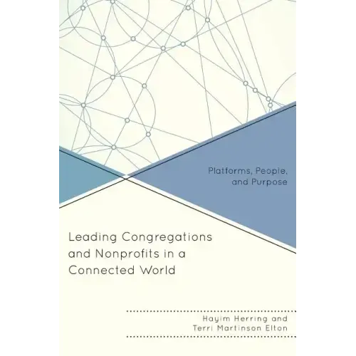 Leading Congregations and Nonprofits in a Connected World: Platforms, People, and Purpose