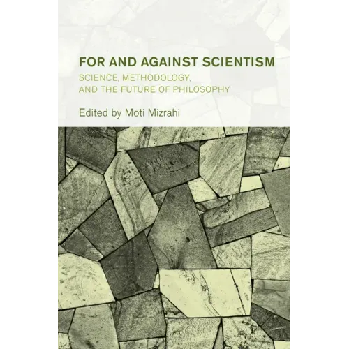 For and Against Scientism: Science, Methodology, and the Future of Philosophy