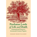 Powhatan Lords of Life and Death: Command and Consent in Seventeenth-Century Virginia