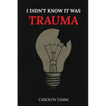 I Didn't Know It Was Trauma: A Survivor's Guide to CPTSD, Suicidal Spirals, Emotional Chaos, and the Language That Finally Made Sense