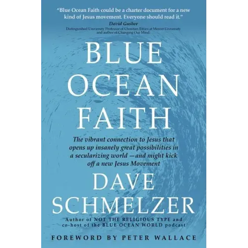 Blue Ocean Faith: The vibrant connection to Jesus that opens up insanely great possibilities in a secularizing world-and might kick off
