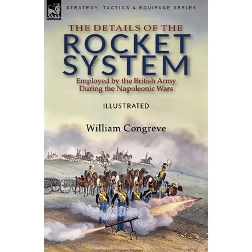 The Details of the Rocket System Employed by the British Army During the Napoleonic Wars