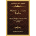 The Bible In Modern English: Or The Modern English Bible, New Testament (1909)