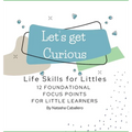 Let's Get Curious - 12 Foundational Focus Points for Little Learners