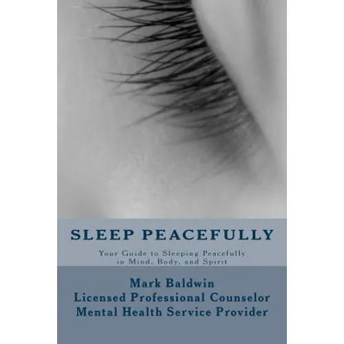 Sleep Peacefully: Your Guide to Sleeping Peacefully in Mind, Body, and Spirit