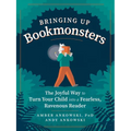 Bringing Up Bookmonsters: The Joyful Way to Turn Your Child Into a Fearless, Ravenous Reader