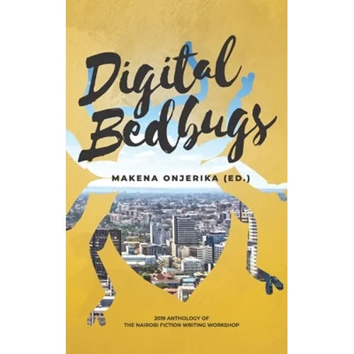 Digital Bedbugs: 2019 Anthology of the Nairobi Fiction Writing Workshop