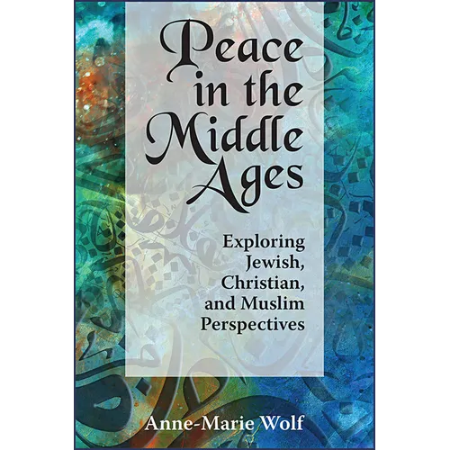 Peace in the Middle Ages: Exploring Jewish, Christian, and Muslim Perspectives