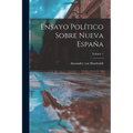 Ensayo Político Sobre Nueva España; Volume 1