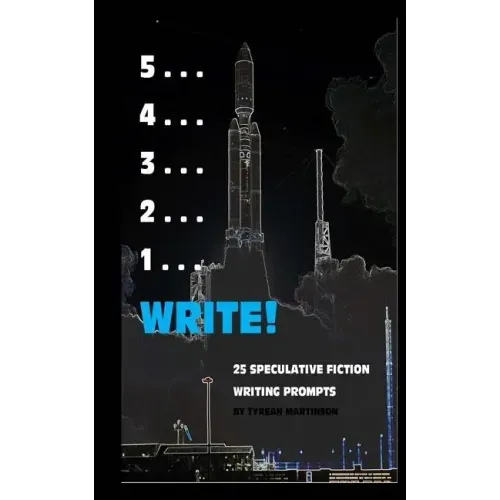 5 . . . 4 . . . 3 . . . 2 . . . 1 . . . Write!: 25 Speculative Fiction Writing Prompts