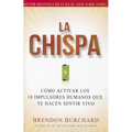 La Chispa: Cómo Activar Los 10 Impulsores Humanos Que Te Hacen Sentir Vivo