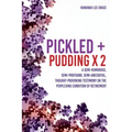 Pickled + Pudding x 2: A semi-humorous, semi-profound, semi-anecdotal, thought-provoking testimony on the perplexing condition of RETIREMENT