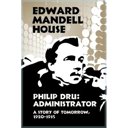 Philip Dru Administrator, a Story of Tomorrow, 1920-1935