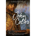 John Colter: The Life and Legacy of America's First Mountain Man