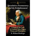 Speculative Freemasonry and the Enlightenment: A Study of the Craft in London, Paris, Prague, Vienna and Philadelphia, 2D Ed.