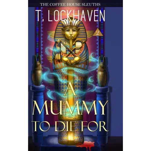 A Mummy to Die For (Book 2): The Coffee House Sleuths