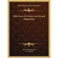 Odic Force Or Letters on Od and Magnetism