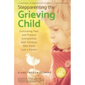 Stepparenting the Grieving Child: Cultivating Past and Present Connections with Children Who Have Lost a Parent
