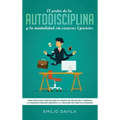 El poder de la autodisciplina y la mentalidad sin excusas ejercicios: Prácticos para fortalecer su fuerza de voluntad y superar la procrastinación med