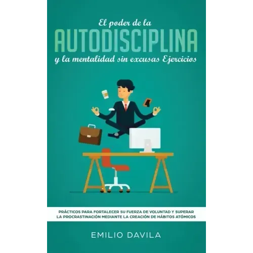 El poder de la autodisciplina y la mentalidad sin excusas ejercicios: Prácticos para fortalecer su fuerza de voluntad y superar la procrastinación med
