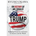 On Victory of Mr. Donald Trump: Realizing Prosperity and Justice in America and the World