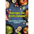 Traditional Thai Recipes Cookbook: Many Delicious Recipes For Beginners: Traditional Thai Recipes Book