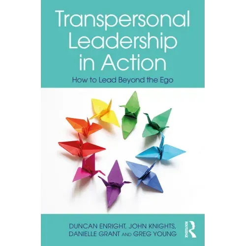 Transpersonal Leadership in Action: How to Lead Beyond the Ego