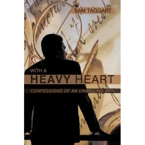 With a Heavy Heart: Confessions of an Unwilling Spy