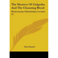 The Mystery Of Golgotha And The Cleansing Blood: Rosicrucian Christianity Lecture 15