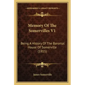 Memory Of The Somervilles V1: Being A History Of The Baronial House Of Somerville (1815)