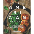 Native American Recipes: Your Cookbook of Traditional, Healthy Dish Ideas!