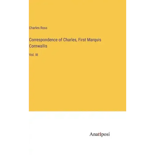 Correspondence of Charles, First Marquis Cornwallis: Vol. III