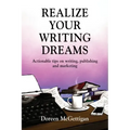 Realize Your Writing Dreams: Actionable Tips on Writing, Publishing and Marketing