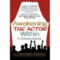 Awakening the Actor Within: A Twelve-Week Workbook to Recover and Discover Your Acting Talents
