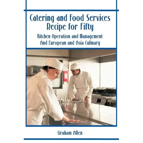 Catering and Food Services Recipe for Fifty: Kitchen Operation and Management and European and Asia Culinary