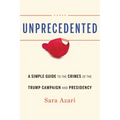 Unprecedented: A Simple Guide to the Crimes of the Trump Campaign and Presidency