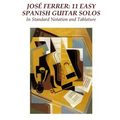 Jose Ferrer: 11 Easy Spanish Guitar Solos: In Standard Notation and Tablature