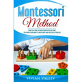 Montessori Method: Practical Guide To Montessori Method At Home, For Parents Who Want To Raise Happy And Successful Toddlers