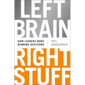 Left Brain, Right Stuff: How Leaders Make Winning Decisions