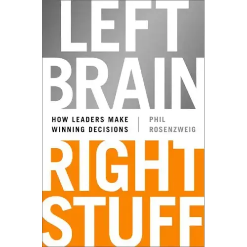 Left Brain, Right Stuff: How Leaders Make Winning Decisions