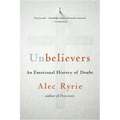 Unbelievers: An Emotional History of Doubt