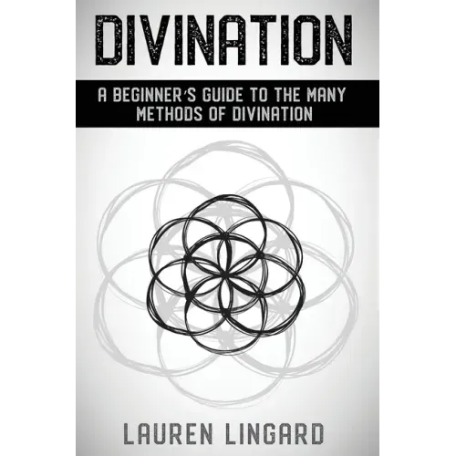 Divination: A Beginner's Guide to the Many Methods of Divination